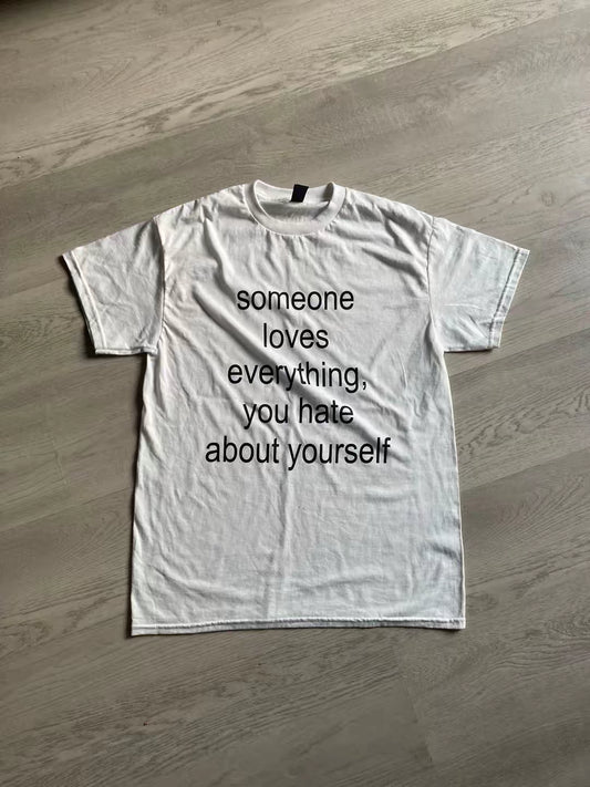 someone loves everything you hate about yourself