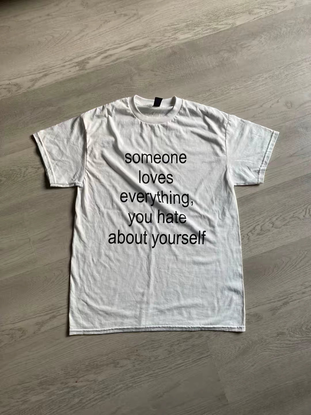 someone loves everything you hate about yourself