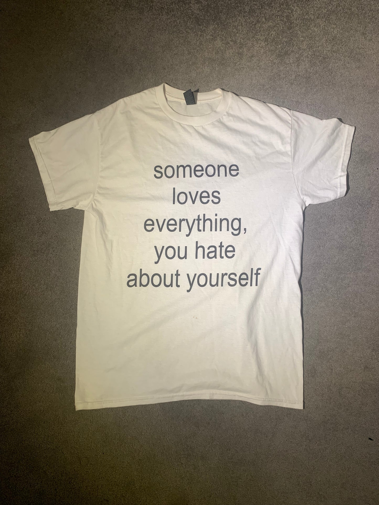 someone loves everything you hate about yourself